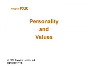 Chapter FOUR Personality and Values 2007 Prentice Hall