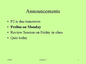 Announcements P 2 is due tomorrow Prelim on