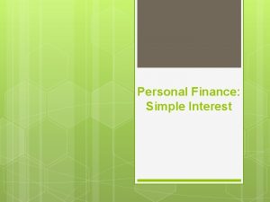 Personal Finance Simple Interest Simple Interest is the