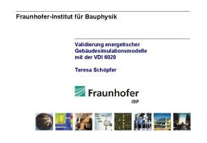 FraunhoferInstitut fr Bauphysik Validierung energetischer Gebudesimulationsmodelle mit der