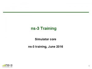 ns3 Training Simulator core ns3 training June 2016