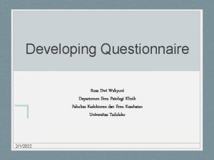 Developing Questionnaire Rosa Dwi Wahyuni Departemen Ilmu Patologi