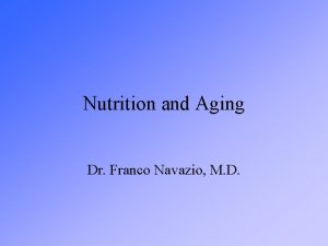 Nutrition and Aging Dr Franco Navazio M D