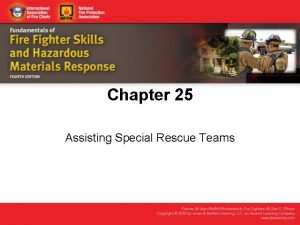 Chapter 25 Assisting Special Rescue Teams Knowledge Objectives
