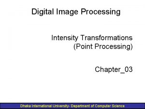 Digital Image Processing Intensity Transformations Point Processing Chapter03