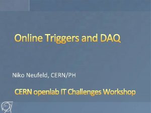 Online Triggers and DAQ Niko Neufeld CERNPH CERN