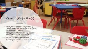 Opening Objectives Participants will learn the importance of