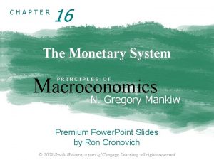CHAPTER 16 The Monetary System Macroeonomics PRINCIPLES OF
