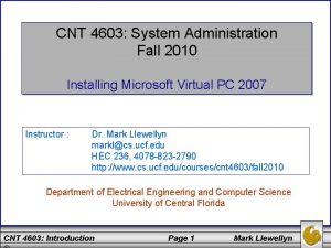 CNT 4603 System Administration Fall 2010 Installing Microsoft