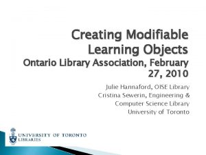 Creating Modifiable Learning Objects Ontario Library Association February