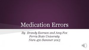 Medication Errors By Brandy Everson and Amy Fox