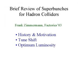 Brief Review of Superbunches for Hadron Colliders Frank