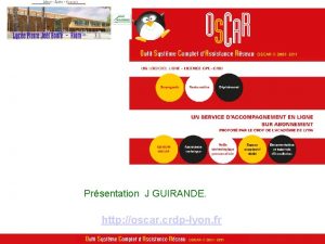 Prsentation J GUIRANDE http oscar crdplyon fr Fonctionnalits