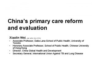 Chinas primary care reform and evaluation Xiaolin Wei