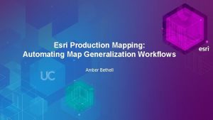 Esri Production Mapping Automating Map Generalization Workflows Amber