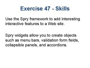 Exercise 47 Skills Use the Spry framework to