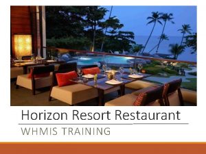Horizon Resort Restaurant WHMIS TRAINING WHMIS Workplace Hazardous