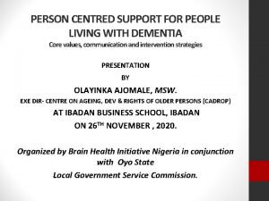 PERSON CENTRED SUPPORT FOR PEOPLE LIVING WITH DEMENTIA