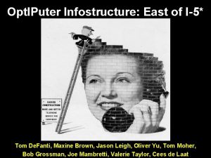 Opt IPuter Infostructure East of I5 Tom De