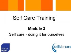 Self Care Training Module 3 Self care doing