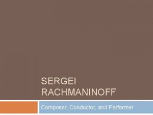 SERGEI RACHMANINOFF Composer Conductor and Performer Childhood Born