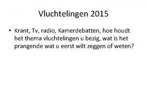 Vluchtelingen 2015 Krant Tv radio Kamerdebatten hoe houdt