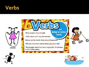 Verbs Action Verbs Who can tell me what