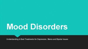 Mood Disorders Understanding Best Treatments for Depression Mania