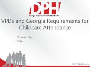 VPDs and Georgia Requirements for Childcare Attendance Presented