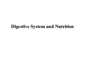 Digestive System and Nutrition 7 2 The digestive