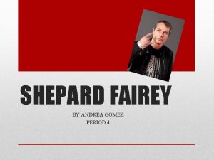 SHEPARD FAIREY BY ANDREA GOMEZ PERIOD 4 Frank