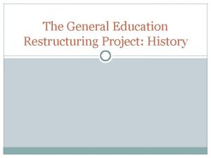 The General Education Restructuring Project History Reaccreditation Subcommittee