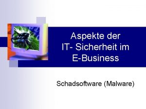 Aspekte der IT Sicherheit im EBusiness Schadsoftware Malware