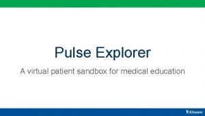 Pulse Explorer A virtual patient sandbox for medical