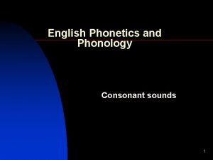 English Phonetics and Phonology Consonant sounds 1 BREAKFAST