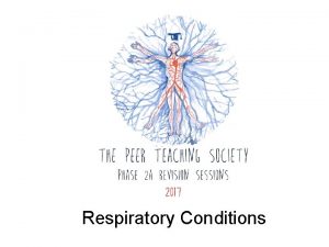 Respiratory Conditions Respiratory Phase 2 a Revision Session