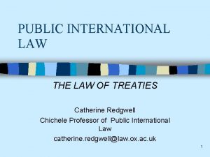 PUBLIC INTERNATIONAL LAW THE LAW OF TREATIES Catherine