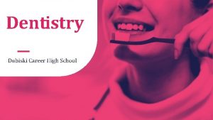 Dentistry Dubiski Career High School Why Dentistry Participating