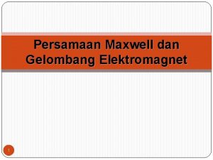 Persamaan Maxwell dan Gelombang Elektromagnet 1 Pendahuluan bab