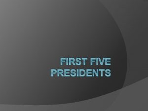 FIRST FIVE PRESIDENTS George Washington Domestic Policies Creation