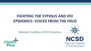 FIGHTING THE SYPHILIS AND HIV EPIDEMICS VOICES FROM