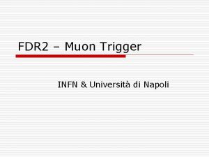 FDR 2 Muon Trigger INFN Universit di Napoli