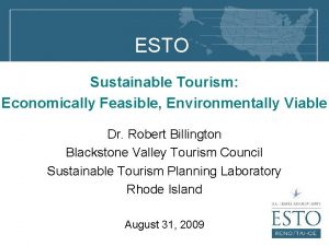 ESTO Sustainable Tourism Economically Feasible Environmentally Viable Dr ESTO Sustainable Tourism Economically Feasible Environmentally Viable Dr