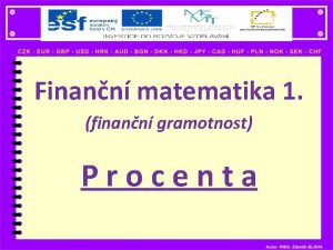 Finann matematika 1 finann gramotnost Procenta P R