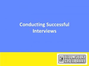Conducting Successful Interviews Starter Think about Interview Questions
