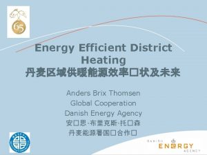 Energy Efficient District Heating Anders Brix Thomsen Global