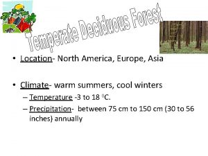 Location North America Europe Asia Climate warm summers