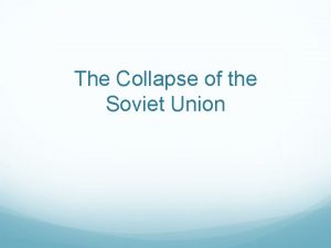 The Collapse of the Soviet Union Soviet Union