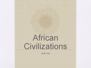 African Civilizations Unit Four Kush and Axum Empires