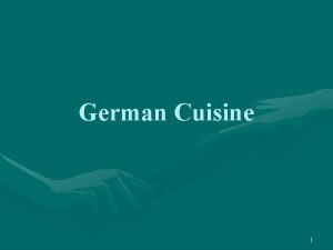 German Cuisine 1 Influence is seen throughout the